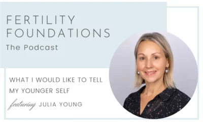 What I Would Like to Tell My Younger Self About Infertility with Julia Young