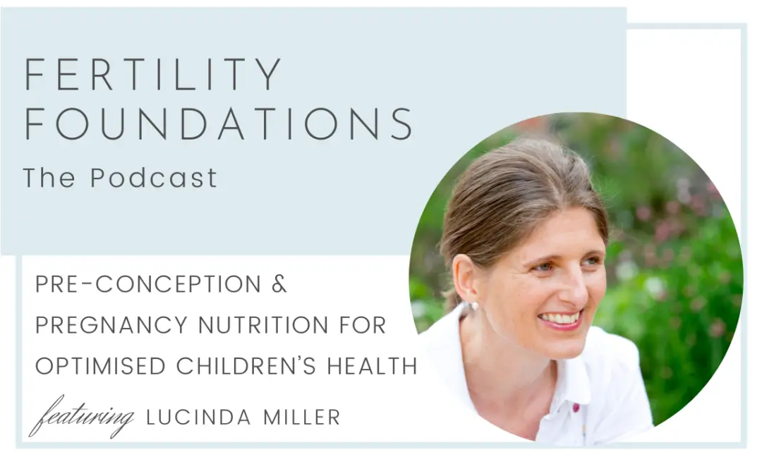 Pre-conception and Pregnancy Nutrition for Optimised Children’s Health with Lucinda Miller from Naturedoc