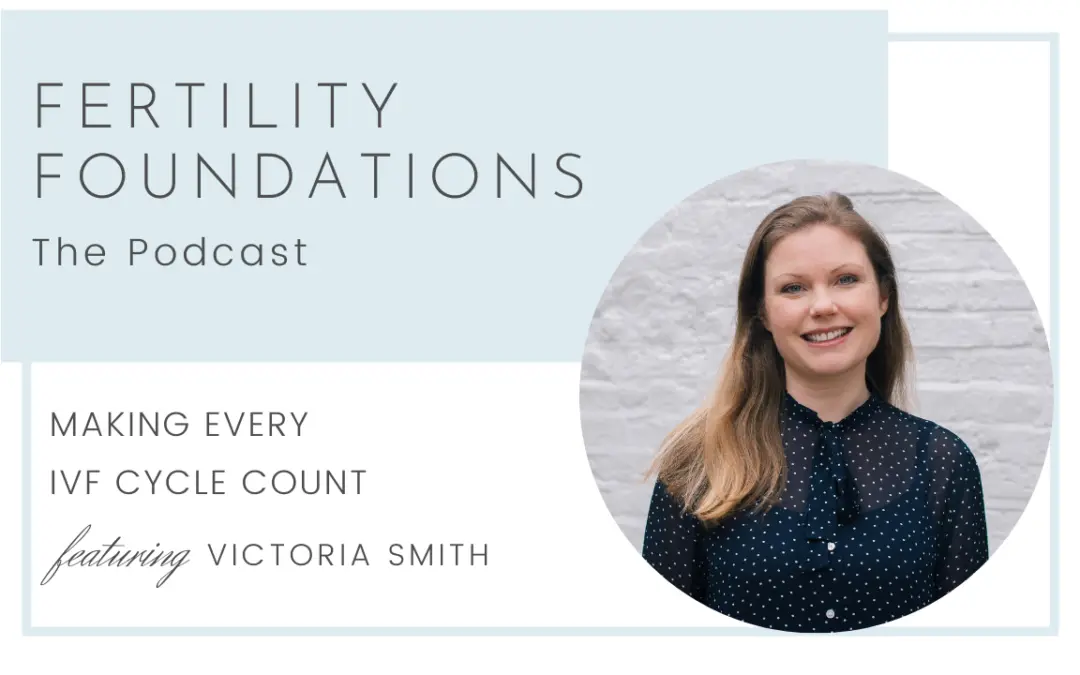 Making Every Cycle Count – IVF Preparation with Nutritionist Victoria Smith