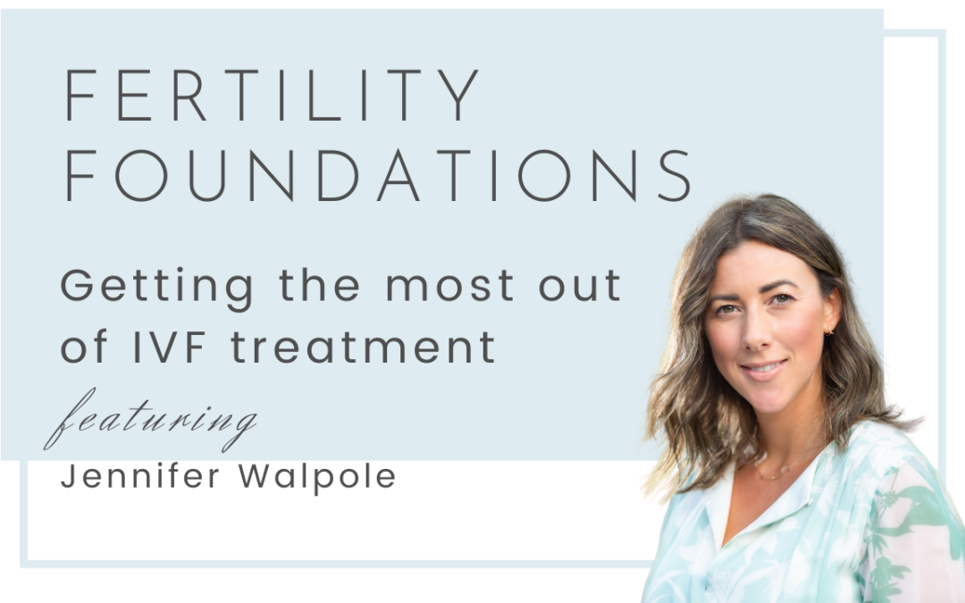 Getting the most out of fertility treatment with Jennifer Walpole