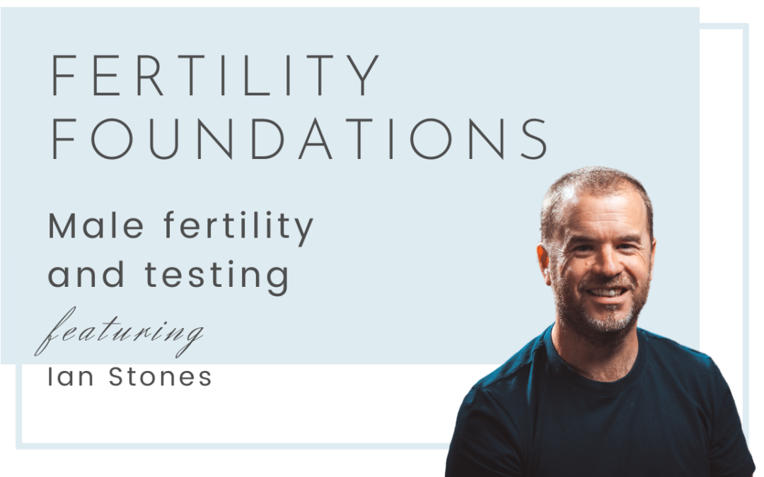 Male fertility and testing with Ian Stones