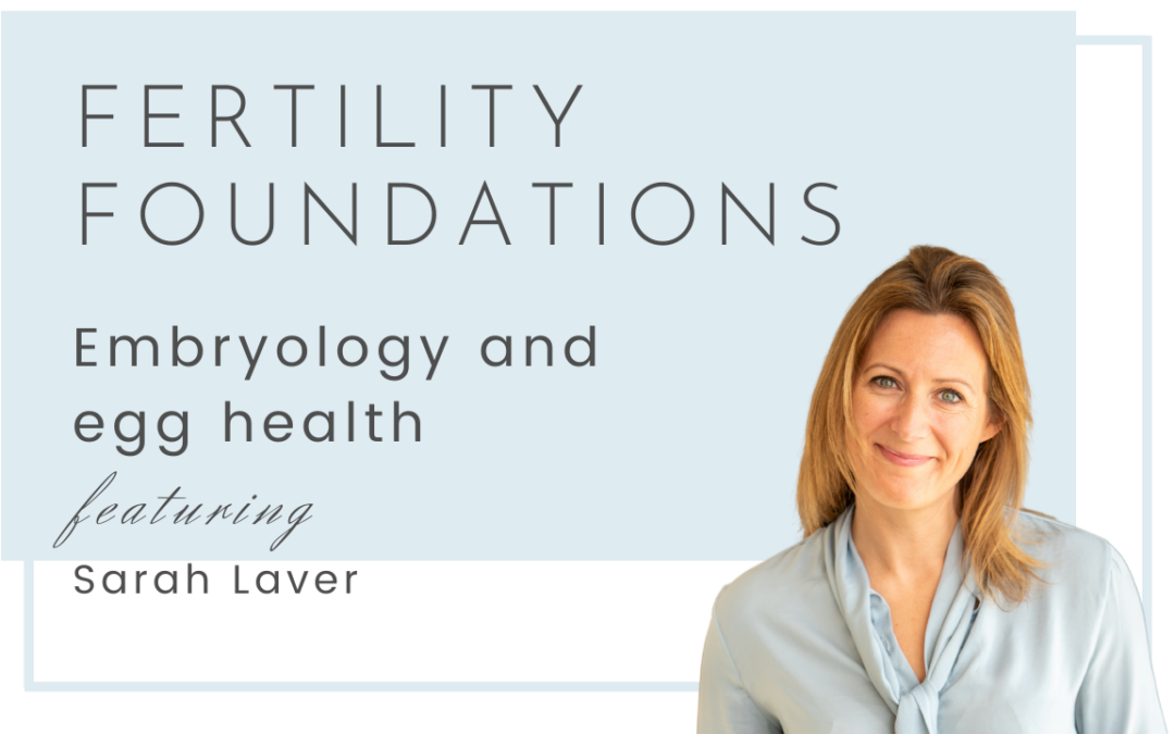 Embryology and improving egg health with Sarah Laver