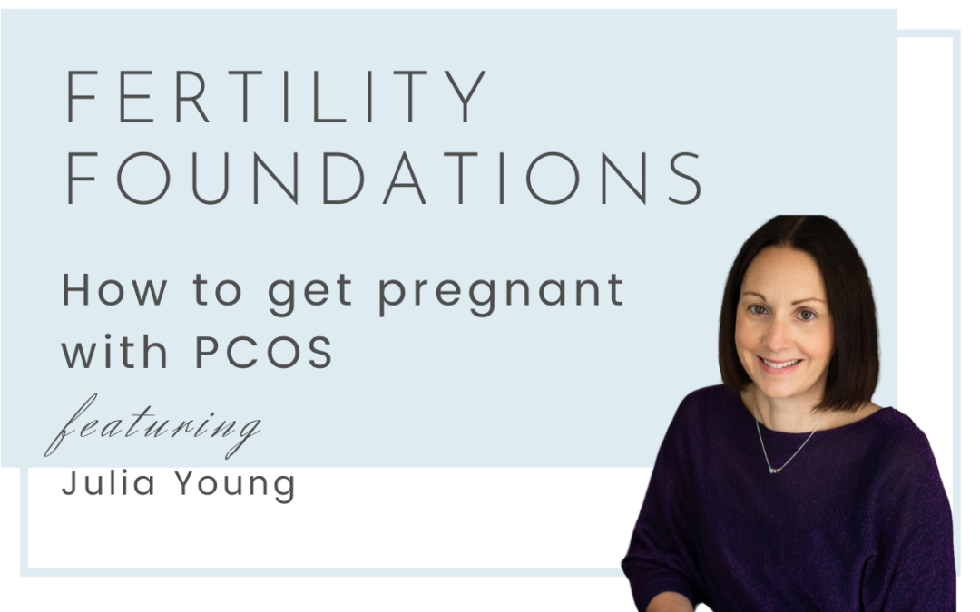 How to get pregnant with PCOS with Julia Young