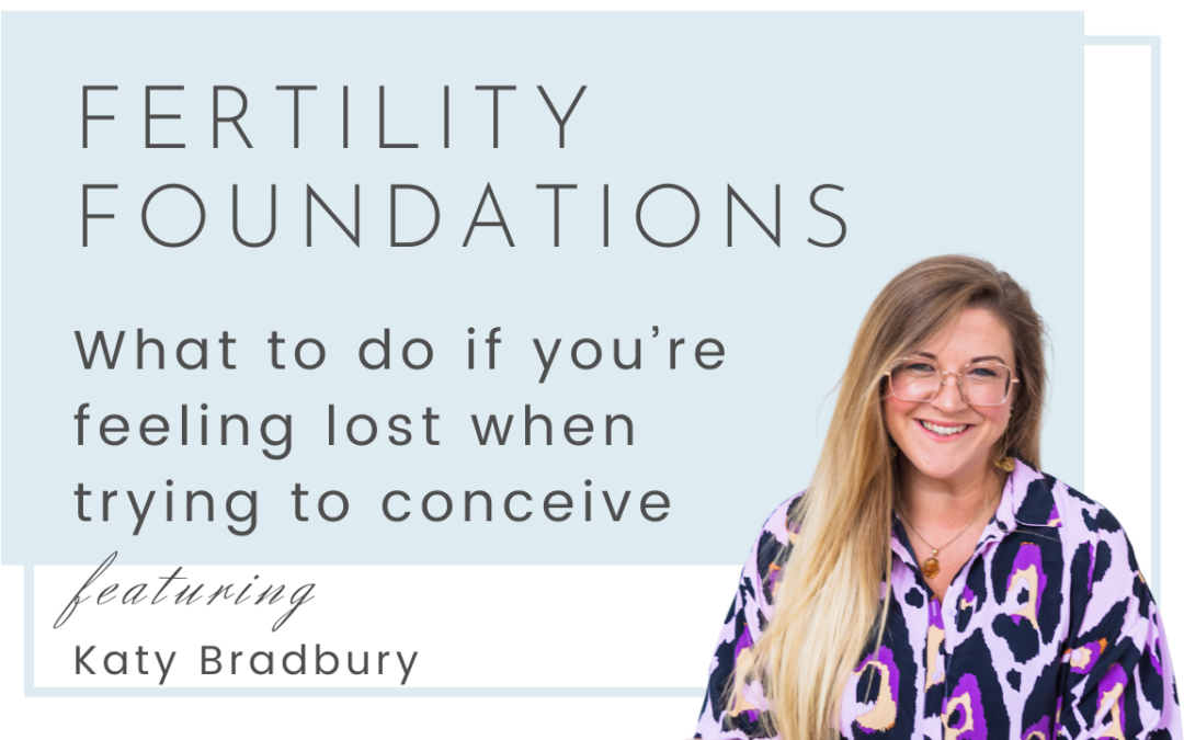 What to do if you’re feeling lost while trying to conceive with Katy Bradbury