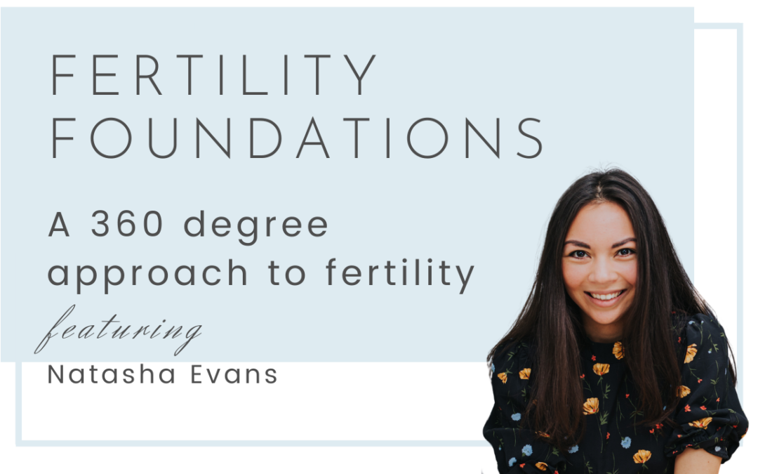 A 360 degree approach to fertility with Natasha Evans
