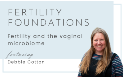 Fertility and the vaginal microbiome with Debbie Cotton