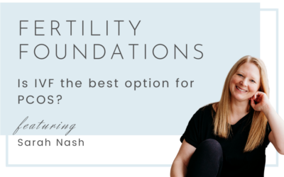 Is IVF the best option for PCOS? with Sarah Nash